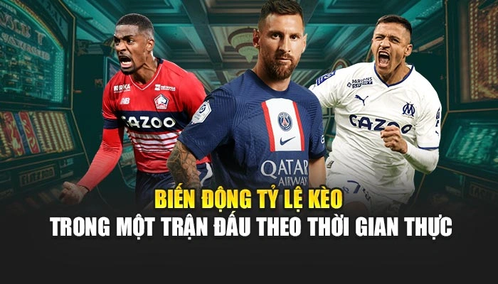 Biến động tỷ lệ kèo trong một trận đấu theo thời gian thực