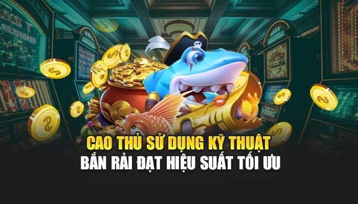 Cao thủ sử dụng kỹ thuật bắn rải đạt hiệu suất tối ưu