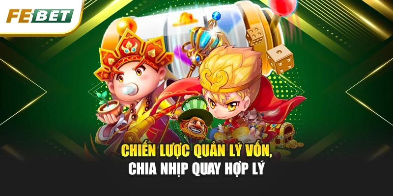 Nổ Hũ Febet: Săn Kho Báu Thắng Lớn Trong Mỗi Vòng Quay 3 Chiến lược quản lý vốn, chia nhịp quay hợp lý