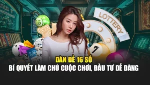 Dàn Đề 16 Số - Bí Quyết Làm Chủ Cuộc Chơi, Đầu Tư Dễ Dàng 