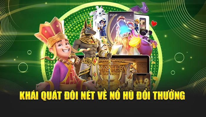 Khái quát đôi nét về nổ hũ đổi thưởng