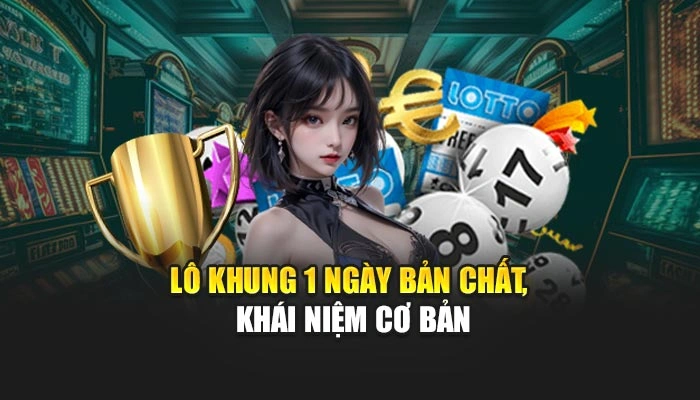 Lô khung 1 ngày bản chất, khái niệm cơ bản