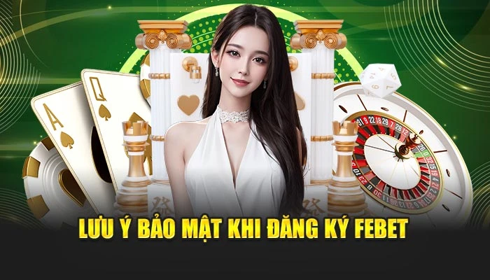 Lưu ý bảo mật khi đăng ký FEBET