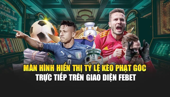 Màn hình hiển thị tỷ lệ kèo phạt góc trực tiếp trên giao diện FEBET