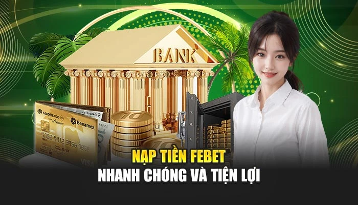 Nạp tiền FEBET nhanh chóng và tiện lợi