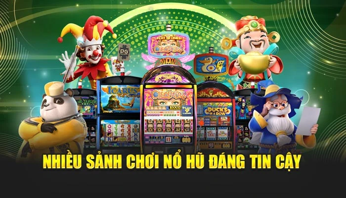 Nhiều sảnh chơi nổ hũ đáng tin cậy