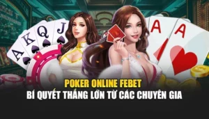 Poker Online FEBET - Bí Quyết Thắng Lớn Từ Các Chuyên Gia
