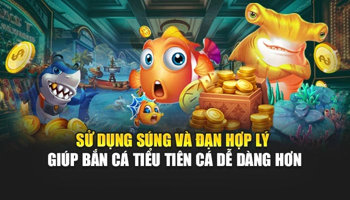 Sử dụng súng và đạn hợp lý giúp bắn cá tiểu tiên cá dễ dàng hơn