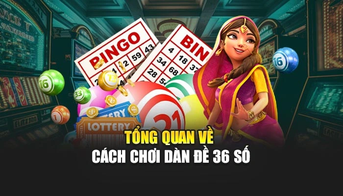 Tổng quan cách chơi dàn đề 36 số
