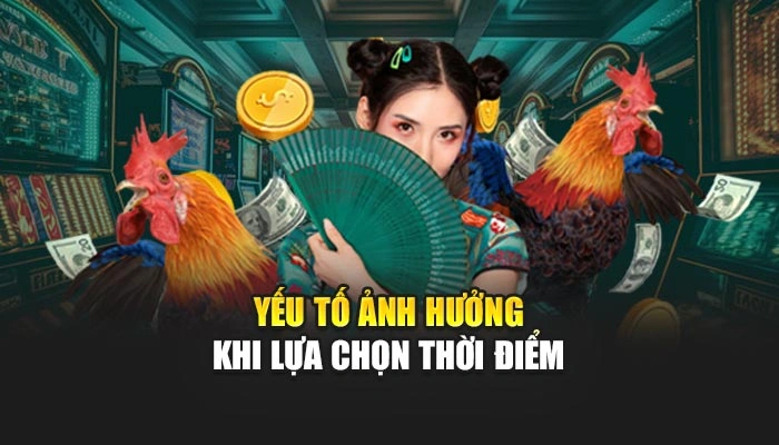 Yếu tố ảnh hưởng khi lựa chọn thời điểm 